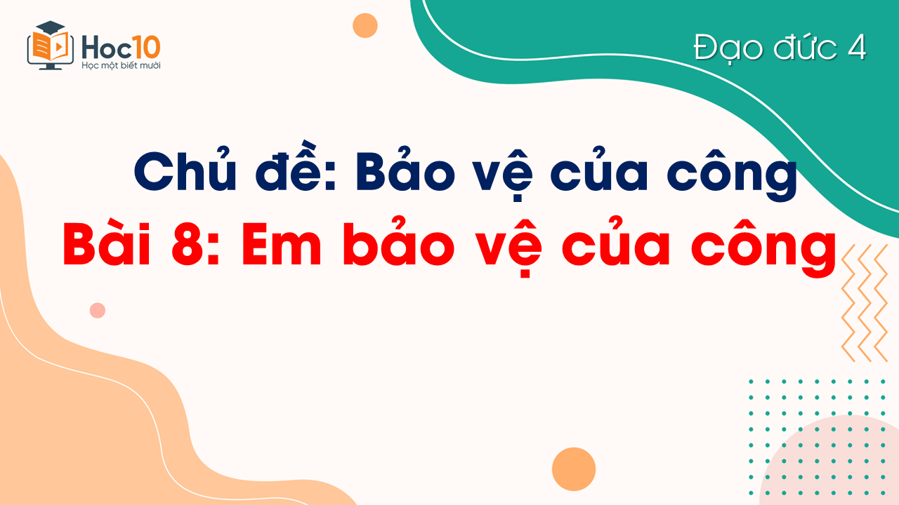 Bài 8 Em bảo vệ của công